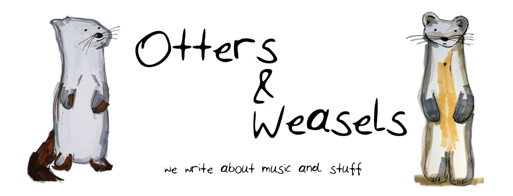 Otters and Weasels - a Music Blog